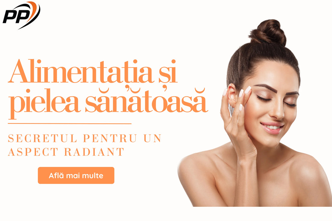 Alimentația și pielea sănătoasă Secretul pentru un aspect radiant
