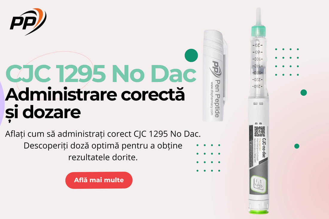 CJC 1295 No Dac - Administrare și dozare corectă - Pen Peptide